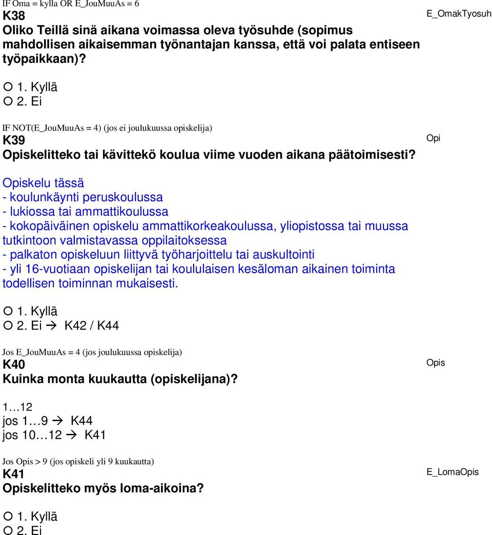 Opi Opiskelu tässä - koulunkäynti peruskoulussa - lukiossa tai ammattikoulussa - kokopäiväinen opiskelu ammattikorkeakoulussa, yliopistossa tai muussa tutkintoon valmistavassa oppilaitoksessa -