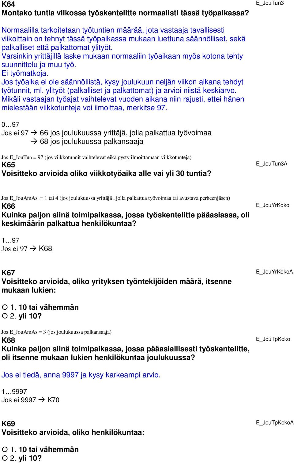 Varsinkin yrittäjillä laske mukaan normaaliin työaikaan myös kotona tehty suunnittelu ja muu työ. Ei työmatkoja.