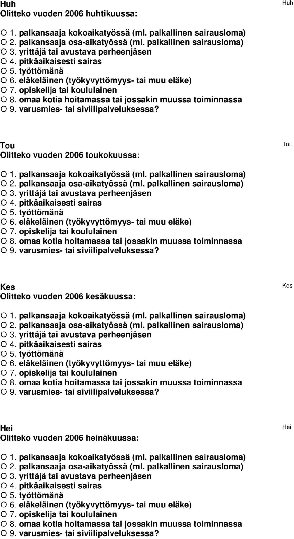 omaa kotia hoitamassa tai jossakin muussa toiminnassa 9. varusmies- tai siviilipalveluksessa? Tou Olitteko vuoden 2006 toukokuussa: Tou 1. palkansaaja kokoaikatyössä (ml. palkallinen sairausloma) 2.