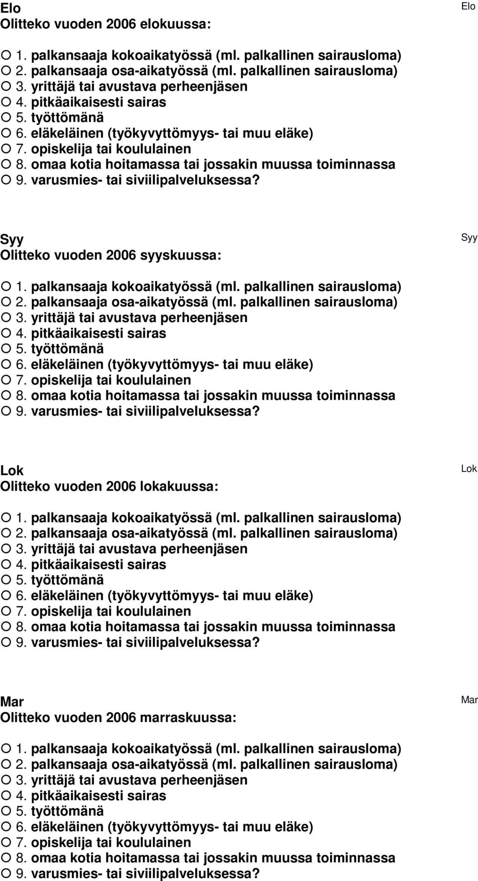 varusmies- tai siviilipalveluksessa? Syy Olitteko vuoden 2006 syyskuussa: Syy 1. palkansaaja kokoaikatyössä (ml. palkallinen sairausloma) 2. palkansaaja osa-aikatyössä (ml. palkallinen sairausloma) 3.