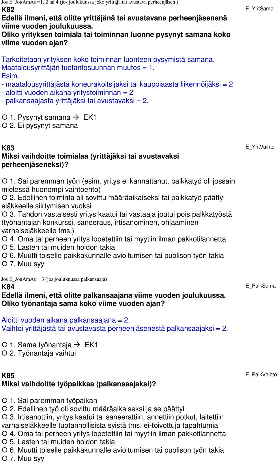 Maatalousyrittäjän tuotantosuunnan muutos = 1. Esim.