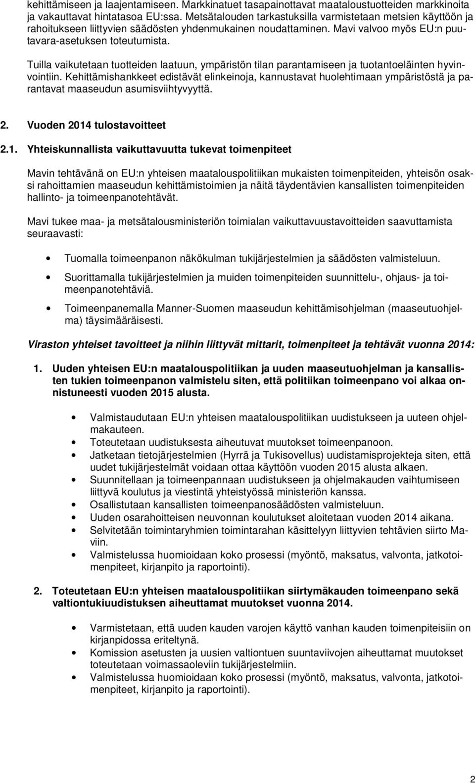 Tuilla vaikutetaan tuotteiden laatuun, ympäristön tilan parantamiseen ja tuotantoeläinten hyvinvointiin.