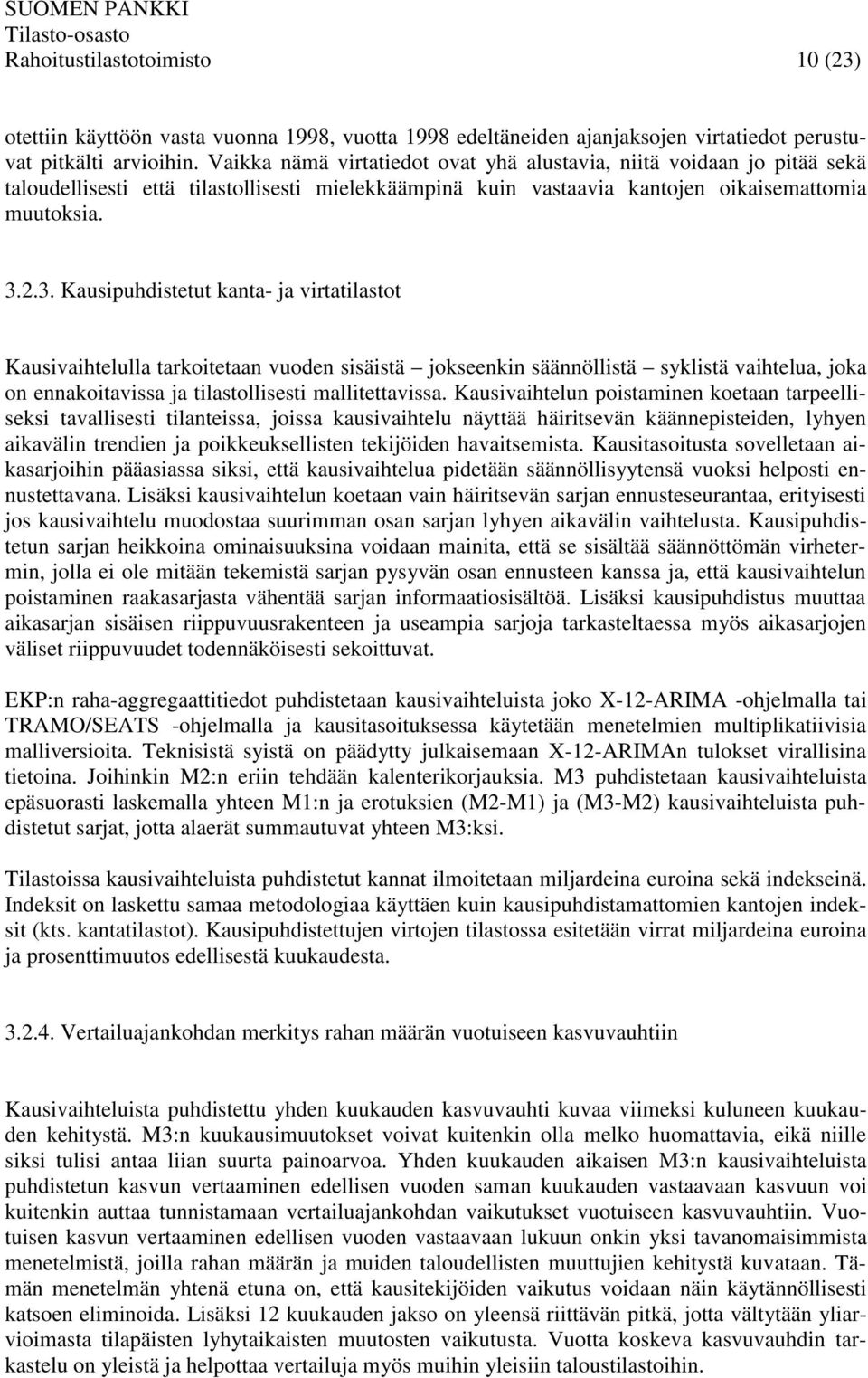 2.3. Kausipuhdistetut kanta- ja virtatilastot Kausivaihtelulla tarkoitetaan vuoden sisäistä jokseenkin säännöllistä syklistä vaihtelua, joka on ennakoitavissa ja tilastollisesti mallitettavissa.