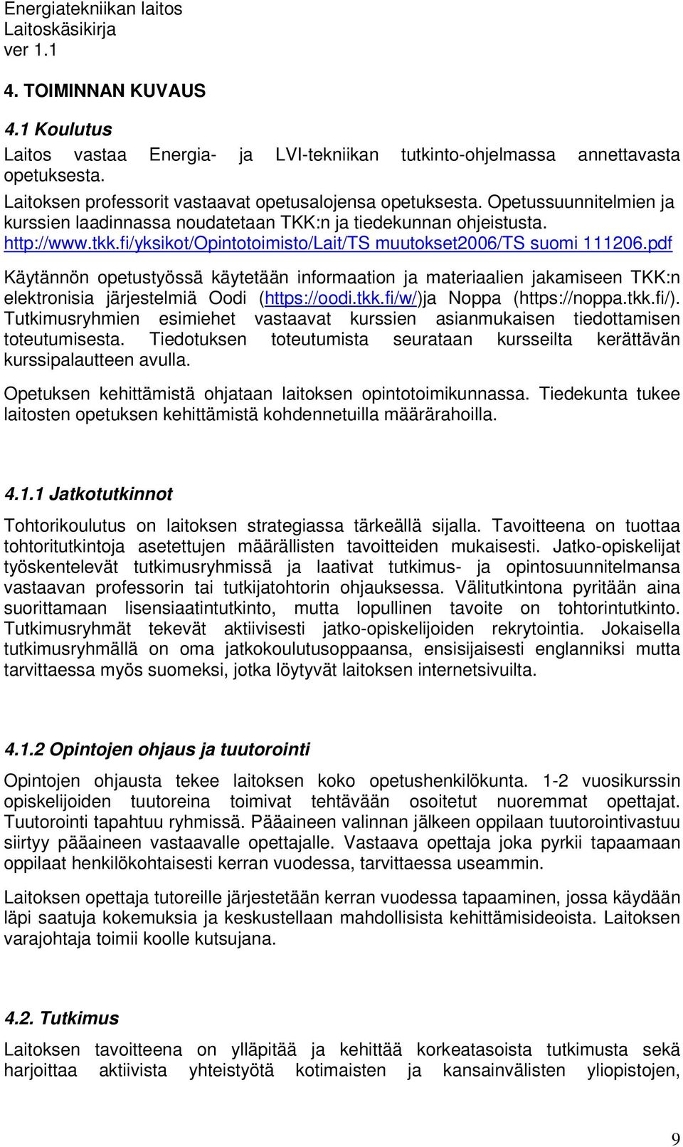 pdf Käytännön opetustyössä käytetään informaation ja materiaalien jakamiseen TKK:n elektronisia järjestelmiä Oodi (https://oodi.tkk.fi/w/)ja Noppa (https://noppa.tkk.fi/).