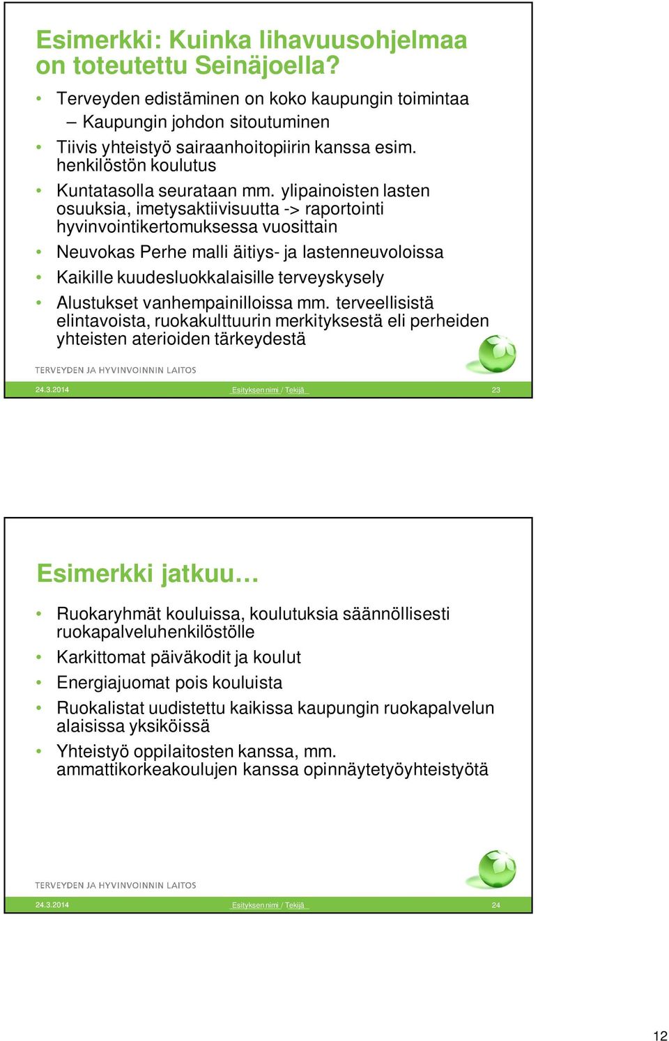 ylipainoisten lasten osuuksia, imetysaktiivisuutta -> raportointi hyvinvointikertomuksessa vuosittain Neuvokas Perhe malli äitiys- ja lastenneuvoloissa Kaikille kuudesluokkalaisille terveyskysely