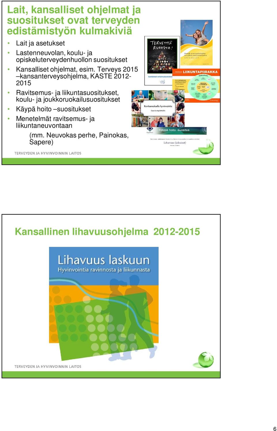 Terveys 2015 kansanterveysohjelma, KASTE 2012-2015 Ravitsemus- ja liikuntasuositukset, koulu- ja