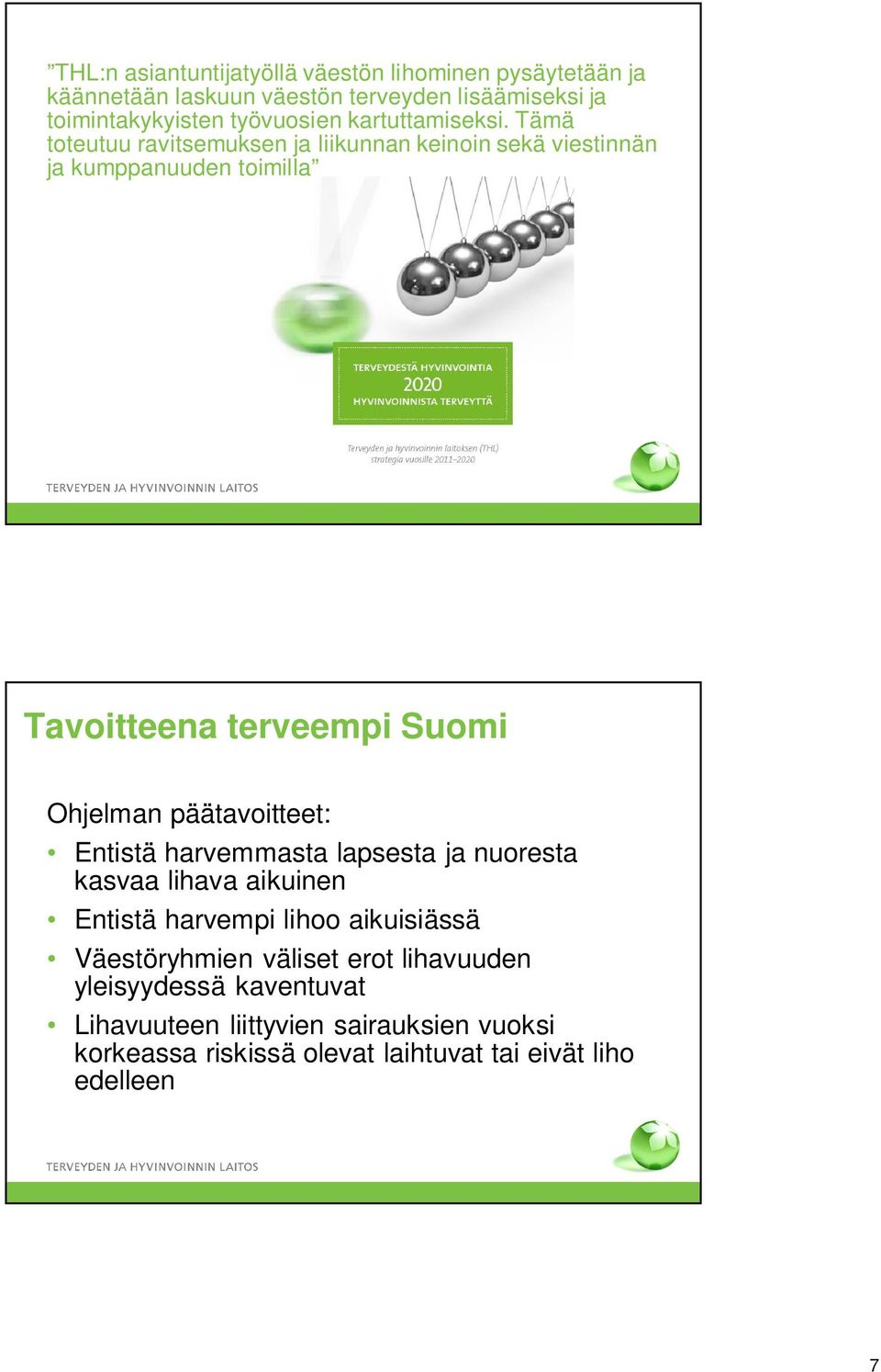 Tämä toteutuu ravitsemuksen ja liikunnan keinoin sekä viestinnän ja kumppanuuden toimilla Tavoitteena terveempi Suomi Ohjelman