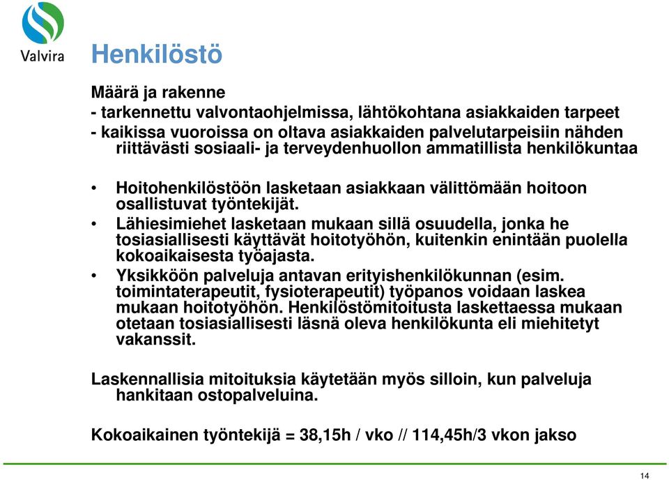 Lähiesimiehet lasketaan mukaan sillä osuudella, jonka he tosiasiallisesti käyttävät hoitotyöhön, kuitenkin enintään puolella kokoaikaisesta työajasta.