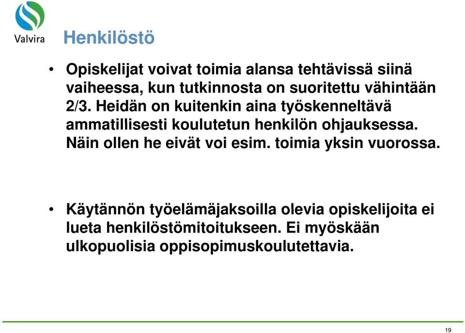 Heidän on kuitenkin aina työskenneltävä ammatillisesti koulutetun henkilön ohjauksessa.