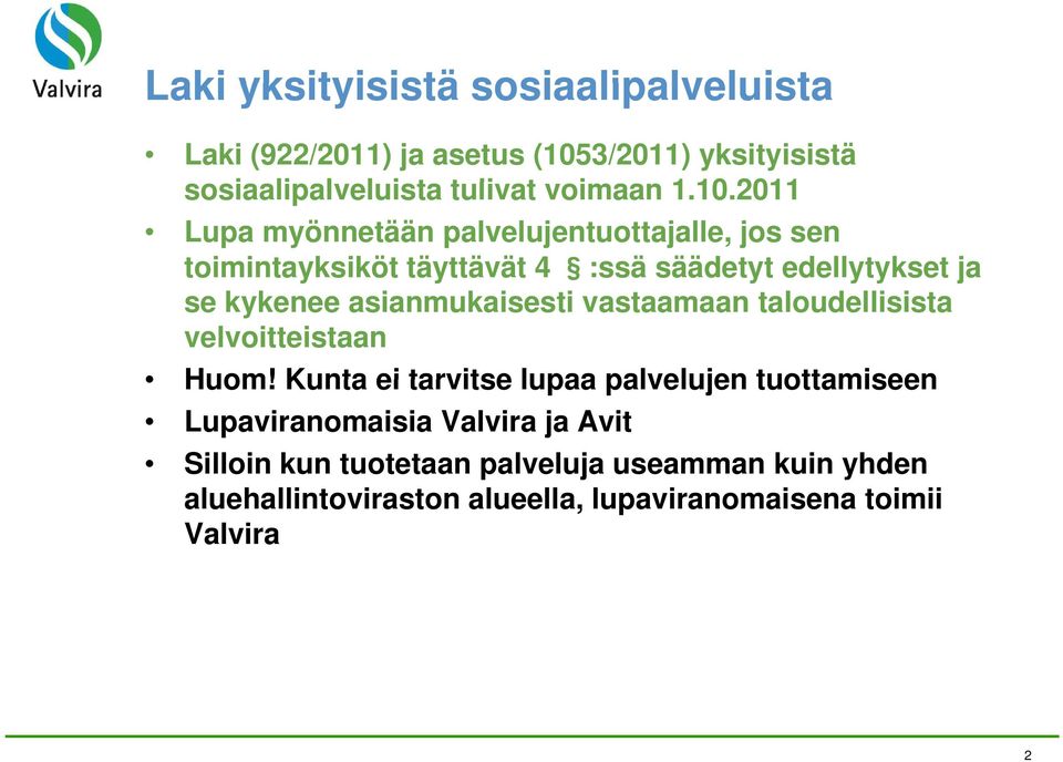 2011 10 Lupa myönnetään palvelujentuottajalle, jos sen toimintayksiköt täyttävät 4 :ssä säädetyt edellytykset y ja se kykenee