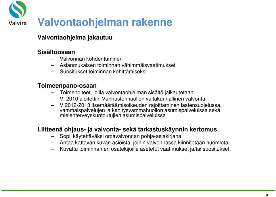 2012-2013 itsemääräämisoikeuden rajoittaminen lastensuojelussa, vammaispalvelujen ja kehitysvammahuollon asumispalveluissa sekä mielenterveyskuntoutujien asumispalveluissa Liitteenä