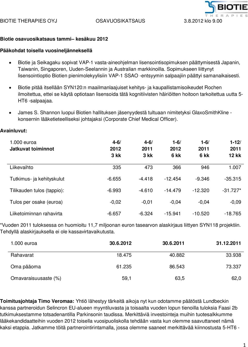 Biotie pitää itsellään SYN120:n maailmanlaajuiset kehitys- ja kaupallistamisoikeudet Rochen ilmoitettua, ettei se käytä optiotaan lisensoida tätä kognitiivisten häiriöitten hoitoon tarkoitettua uutta