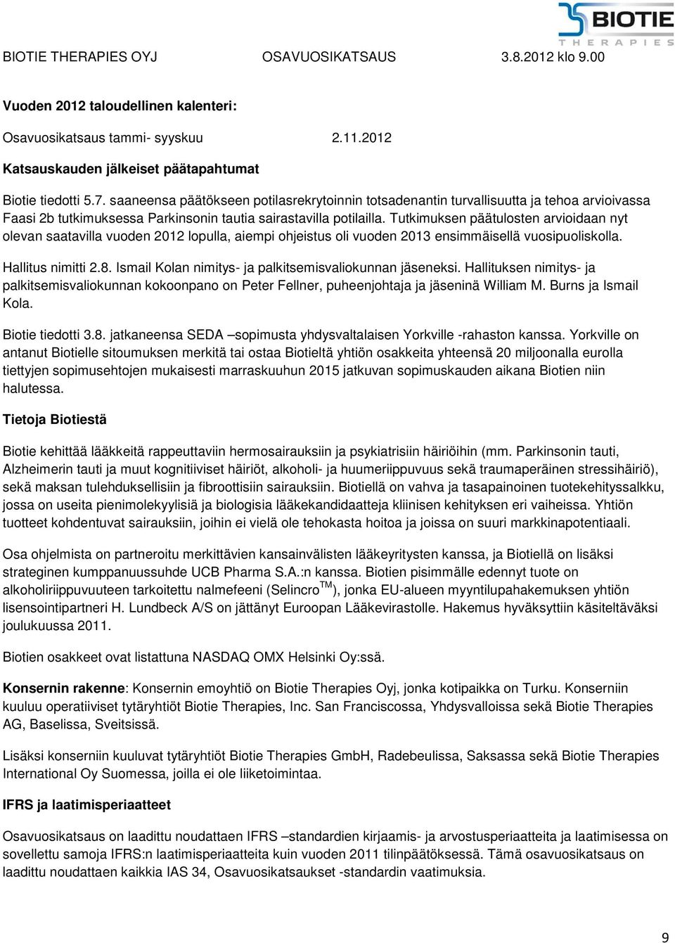 Tutkimuksen päätulosten arvioidaan nyt olevan saatavilla vuoden 2012 lopulla, aiempi ohjeistus oli vuoden 2013 ensimmäisellä vuosipuoliskolla. Hallitus nimitti 2.8.