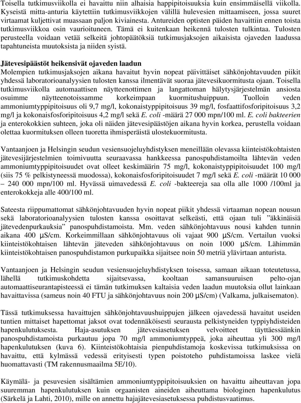 Antureiden optisten päiden havaittiin ennen toista tutkimusviikkoa osin vaurioituneen. Tämä ei kuitenkaan heikennä tulosten tulkintaa.