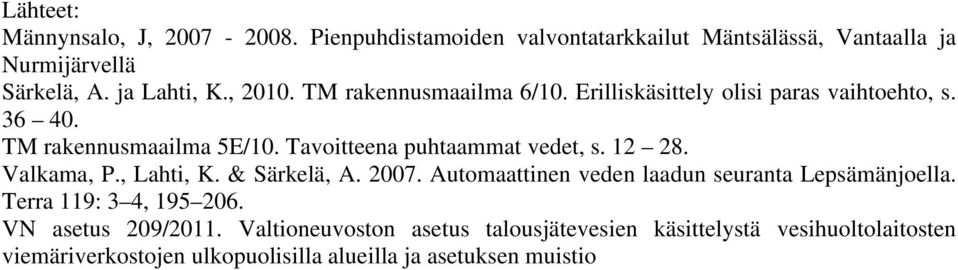 Valkama, P., Lahti, K. & Särkelä, A. 27. Automaattinen veden laadun seuranta Lepsämänjoella. Terra 119: 3 4, 195 26. VN asetus 29/211.