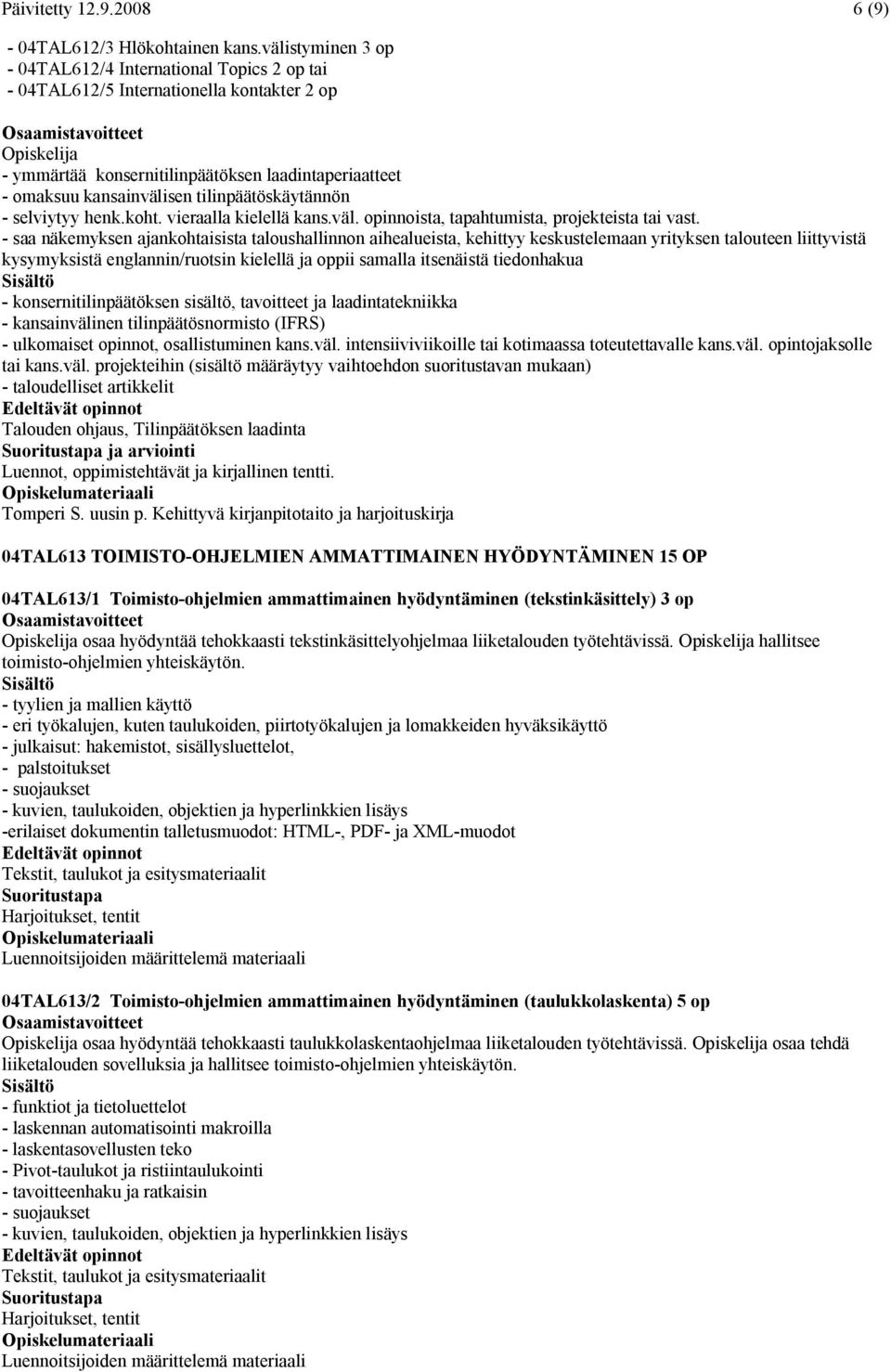 tilinpäätöskäytännön - selviytyy henk.koht. vieraalla kielellä kans.väl. opinnoista, tapahtumista, projekteista tai vast.