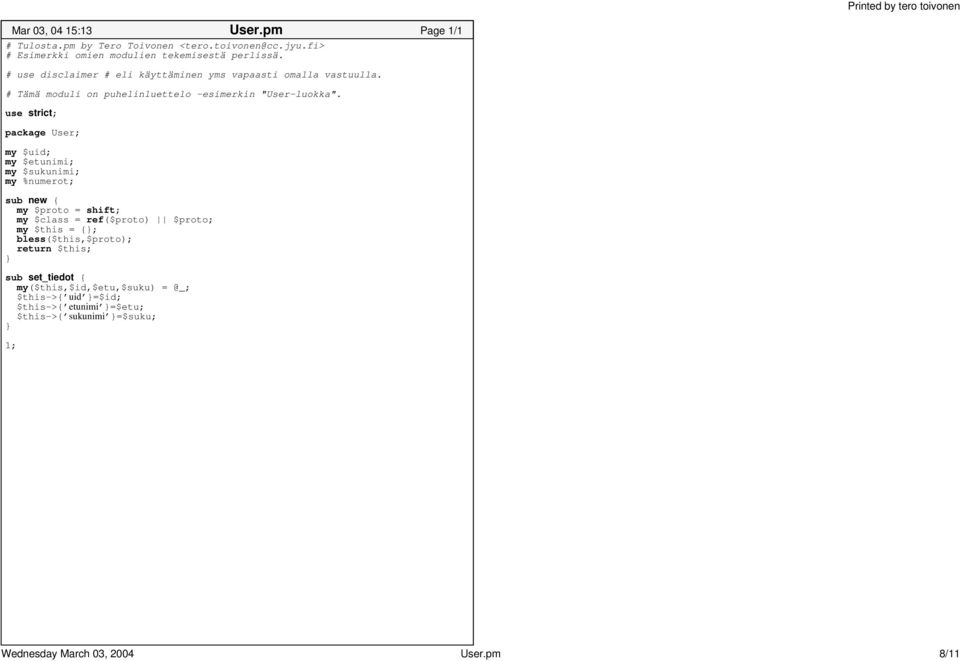 package User; my $uid; my $etunimi; my $sukunimi; my %numerot; sub new { my $proto = shift; my $class = ref($proto) $proto; my