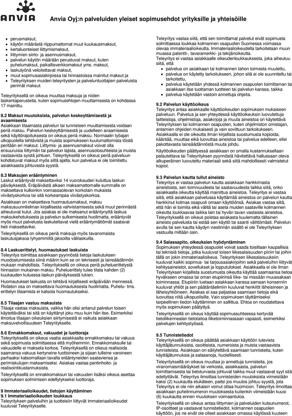 maksut, laskutyönä veloitettavat maksut, muut sopimusasiakirjoissa tai hinnastoissa mainitut maksut ja Teleyrityksen muiden teleyritysten ja palveluntuottajien palveluista perimät maksut.