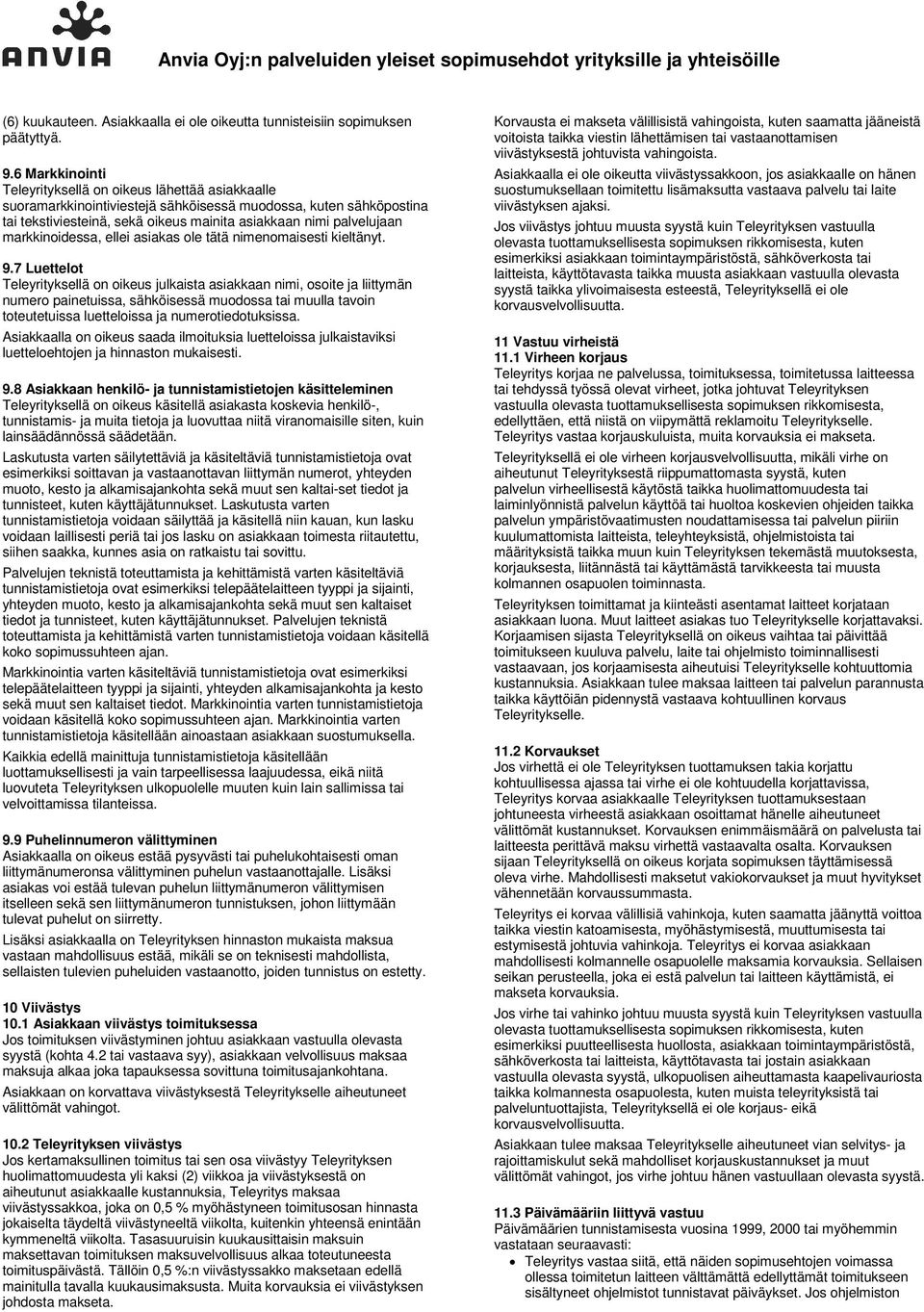 markkinoidessa, ellei asiakas ole tätä nimenomaisesti kieltänyt. 9.