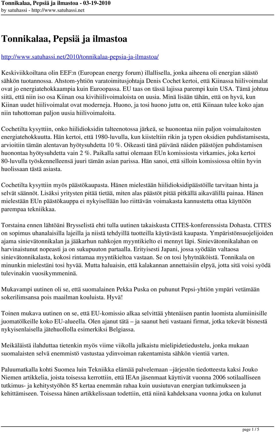 Ahstom-yhtiön varatoimitusjohtaja Denis Cochet kertoi, että Kiinassa hiilivoimalat ovat jo energiatehokkaampia kuin Euroopassa. EU taas on tässä lajissa parempi kuin USA.