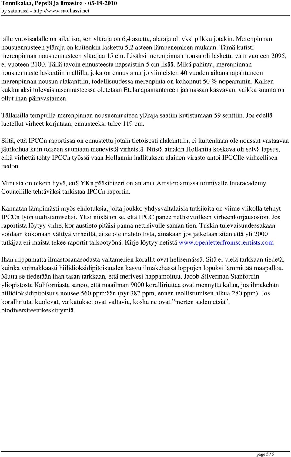 Lisäksi merenpinnan nousu oli laskettu vain vuoteen 2095, ei vuoteen 2100. Tällä tavoin ennusteesta napsaistiin 5 cm lisää.