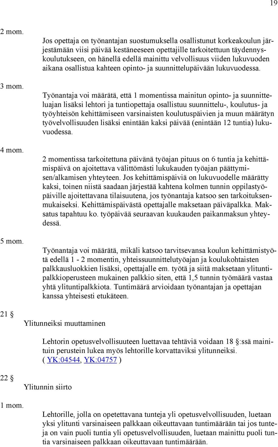viiden lukuvuoden aikana osallistua kahteen opinto- ja suunnittelupäivään lukuvuodessa.