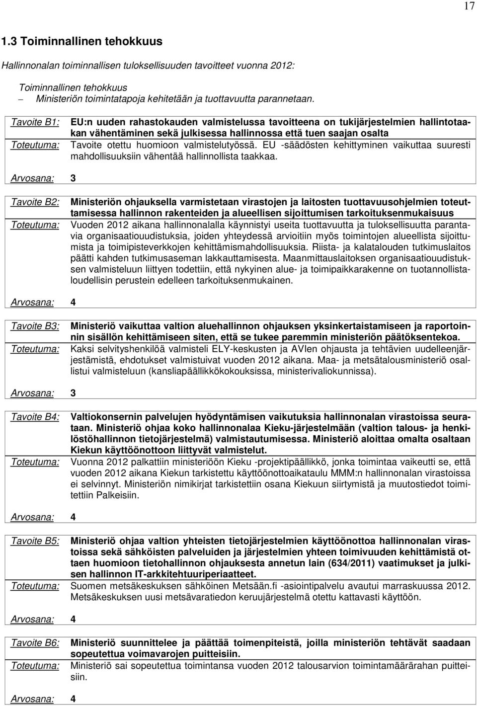 valmistelutyössä. EU -säädösten kehittyminen vaikuttaa suuresti mahdollisuuksiin vähentää hallinnollista taakkaa.