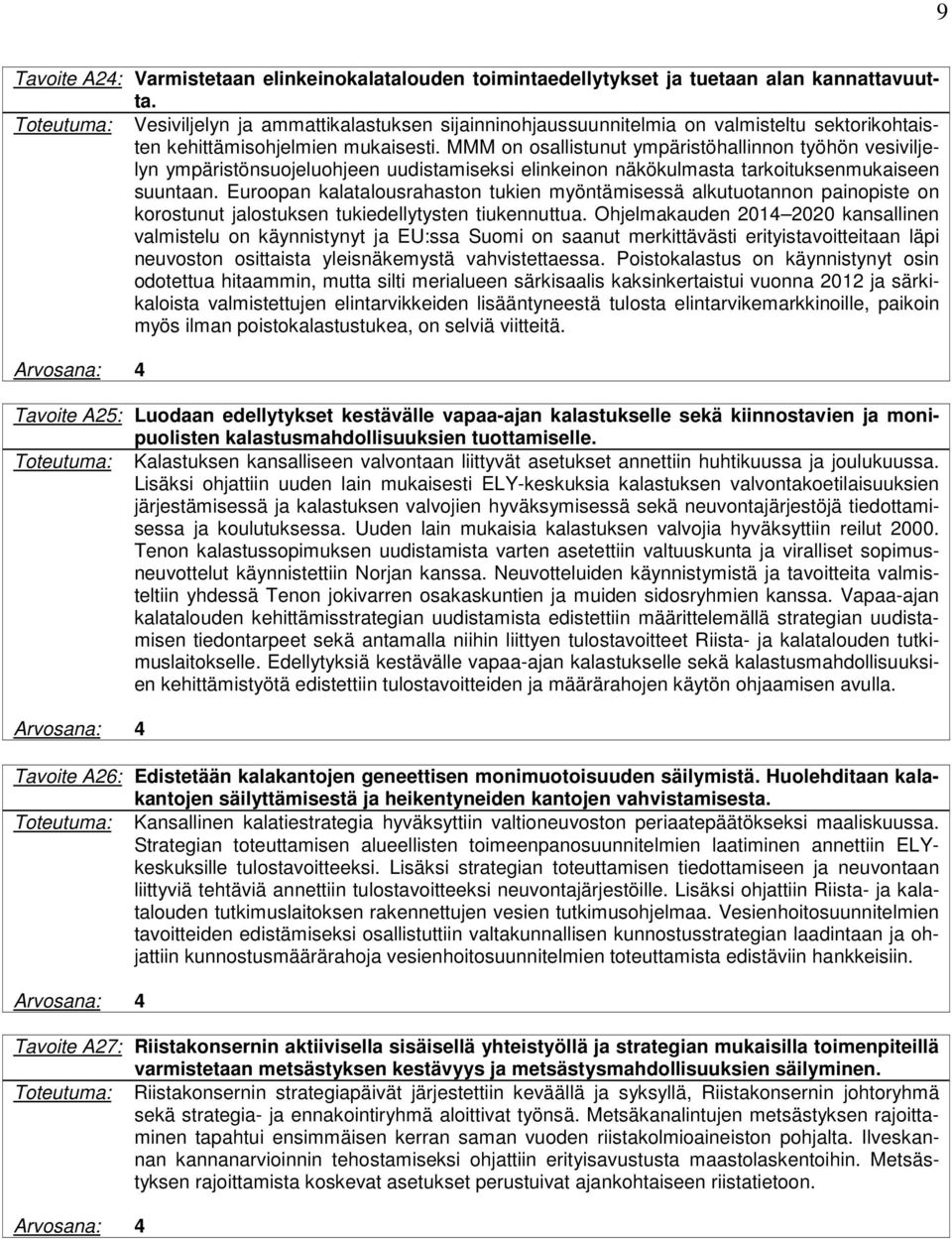 MMM on osallistunut ympäristöhallinnon työhön vesiviljelyn ympäristönsuojeluohjeen uudistamiseksi elinkeinon näkökulmasta tarkoituksenmukaiseen suuntaan.