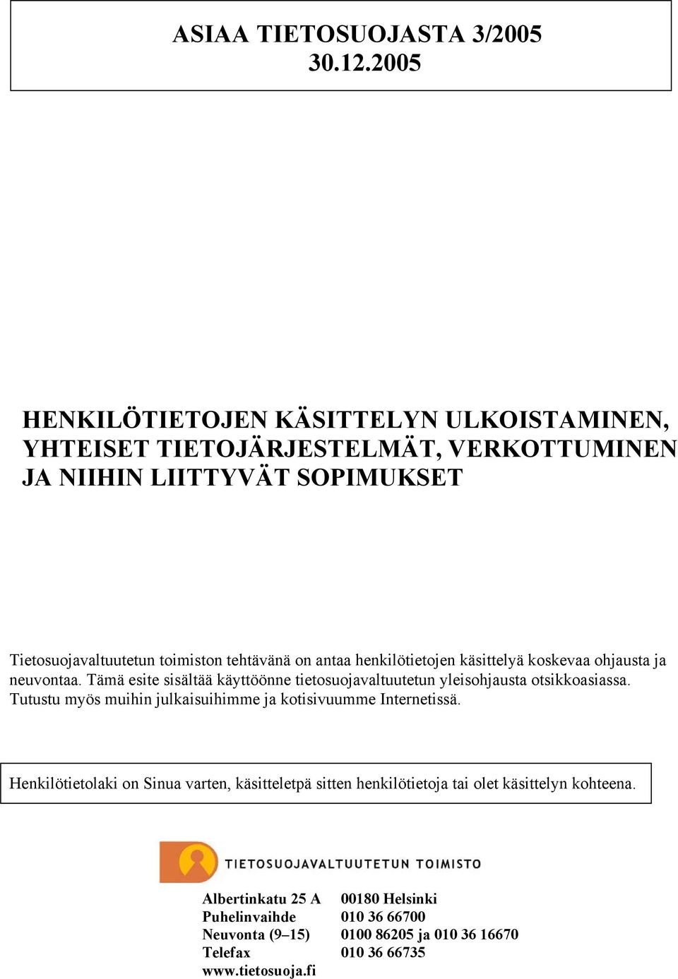 on antaa henkilötietojen käsittelyä koskevaa ohjausta ja neuvontaa. Tämä esite sisältää käyttöönne tietosuojavaltuutetun yleisohjausta otsikkoasiassa.