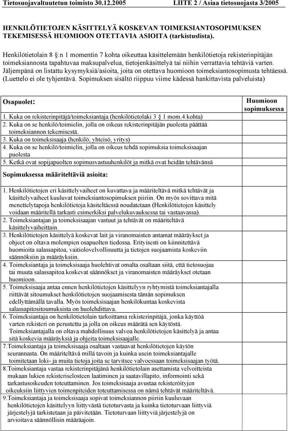 Jäljempänä on listattu kysymyksiä/asioita, joita on otettava huomioon toimeksiantosopimusta tehtäessä. (Luettelo ei ole tyhjentävä.