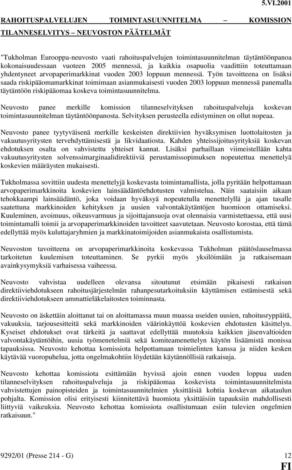 vaadittiin toteuttamaan yhdentyneet arvopaperimarkkinat vuoden 2003 loppuun mennessä.