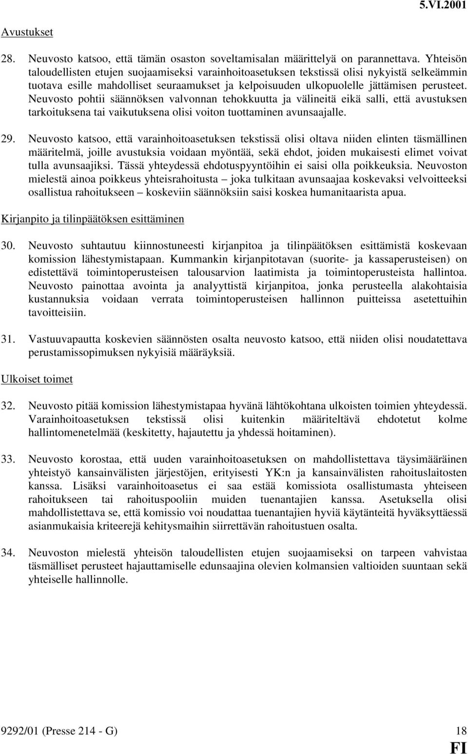 Neuvosto pohtii säännöksen valvonnan tehokkuutta ja välineitä eikä salli, että avustuksen tarkoituksena tai vaikutuksena olisi voiton tuottaminen avunsaajalle. 29.