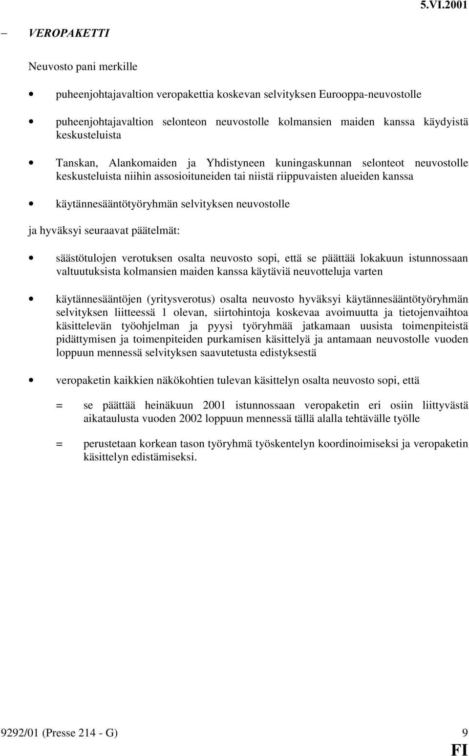 Tanskan, Alankomaiden ja Yhdistyneen kuningaskunnan selonteot neuvostolle keskusteluista niihin assosioituneiden tai niistä riippuvaisten alueiden kanssa käytännesääntötyöryhmän selvityksen