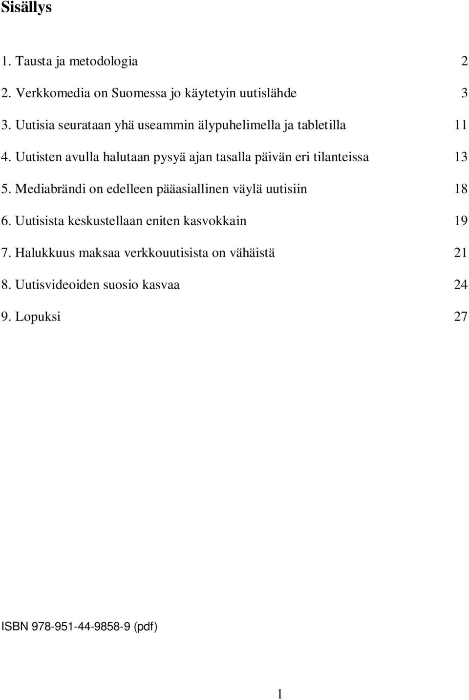 Uutisten avulla halutaan pysyä ajan tasalla päivän eri tilanteissa 13 5.