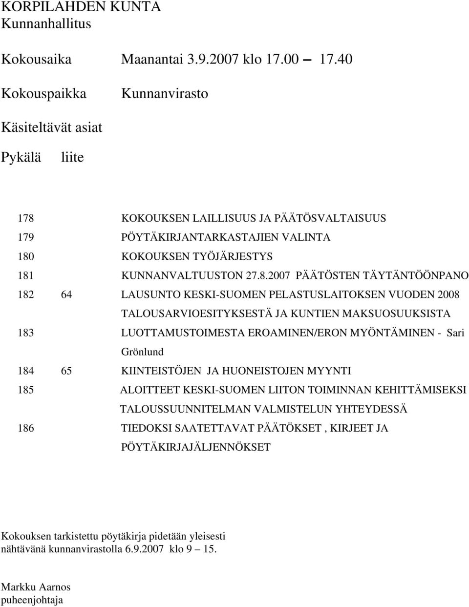 KOKOUKSEN LAILLISUUS JA PÄÄTÖSVALTAISUUS 179 PÖYTÄKIRJANTARKASTAJIEN VALINTA 180