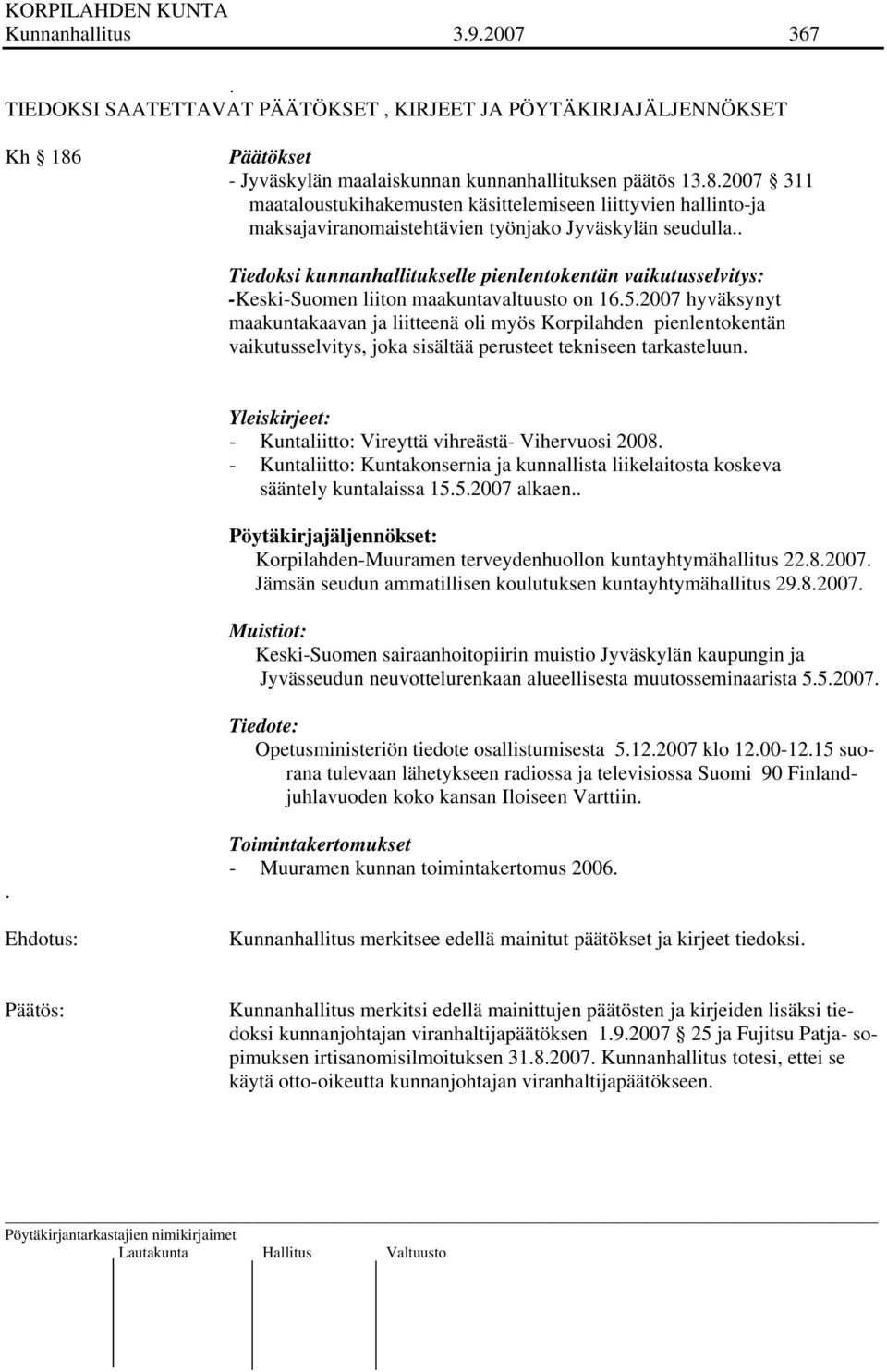 . Tiedoksi kunnanhallitukselle pienlentokentän vaikutusselvitys: -Keski-Suomen liiton maakuntavaltuusto on 16.5.