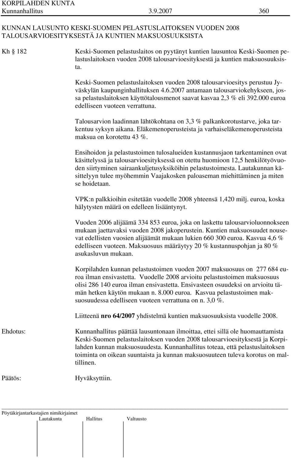 pelastuslaitoksen vuoden 2008 talousarvioesityksestä ja kuntien maksuosuuksista. Keski-Suomen pelastuslaitoksen vuoden 2008 talousarvioesitys perustuu Jyväskylän kaupunginhallituksen 4.6.