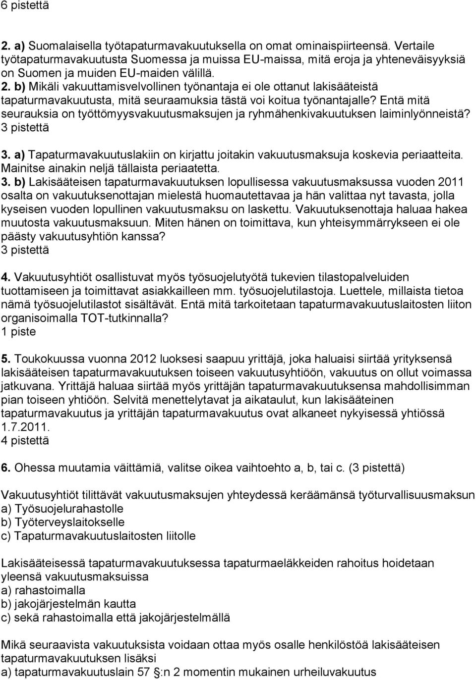 b) Mikäli vakuuttamisvelvollinen työnantaja ei ole ottanut lakisääteistä tapaturmavakuutusta, mitä seuraamuksia tästä voi koitua työnantajalle?