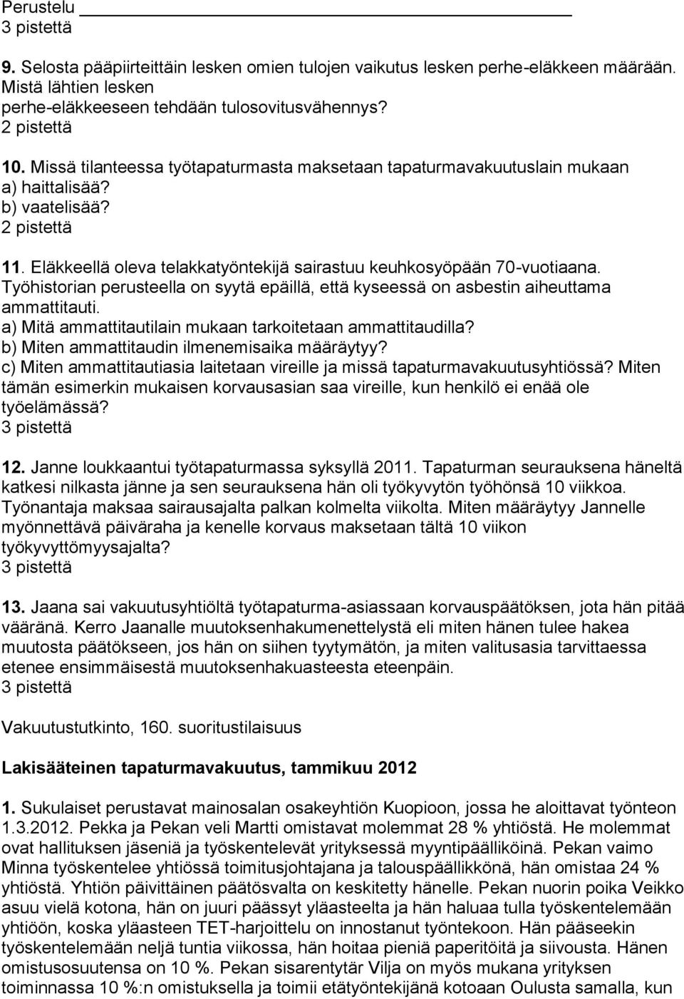 Työhistorian perusteella on syytä epäillä, että kyseessä on asbestin aiheuttama ammattitauti. a) Mitä ammattitautilain mukaan tarkoitetaan ammattitaudilla?