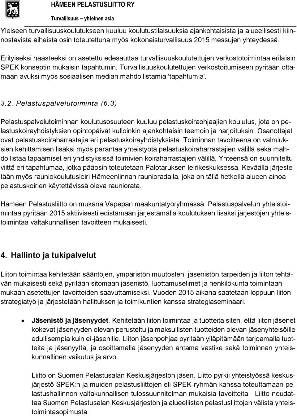 Turvallisuuskoulutettujen verkostoitumiseen pyritään ottamaan avuksi myös sosiaalisen median mahdollistamia 'tapahtumia'. 3.2. Pelastuspalvelutoiminta (6.