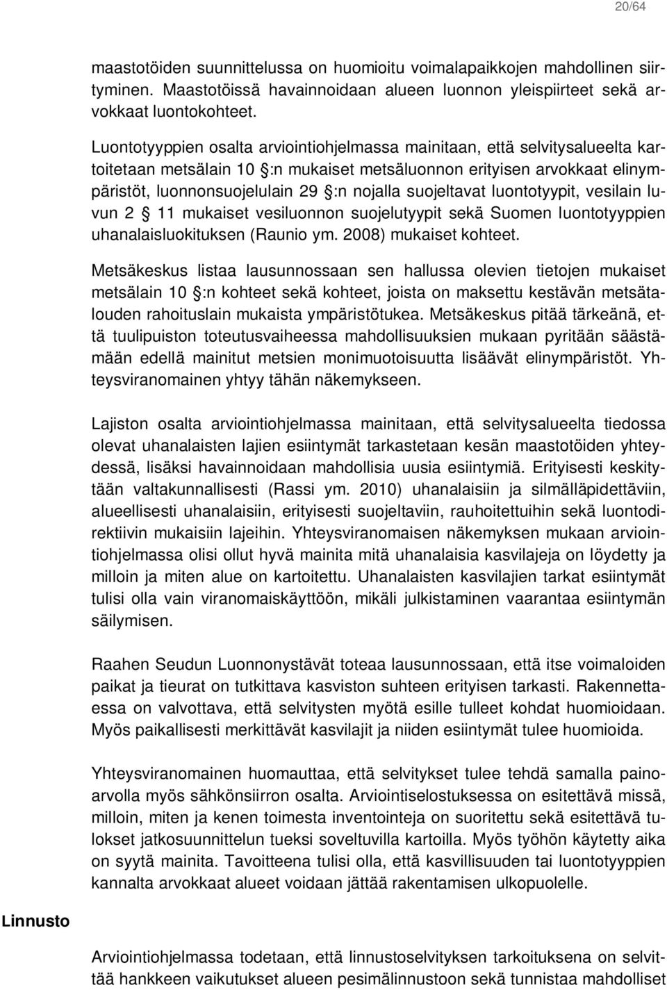 suojeltavat luontotyypit, vesilain luvun 2 11 mukaiset vesiluonnon suojelutyypit sekä Suomen luontotyyppien uhanalaisluokituksen (Raunio ym. 2008) mukaiset kohteet.