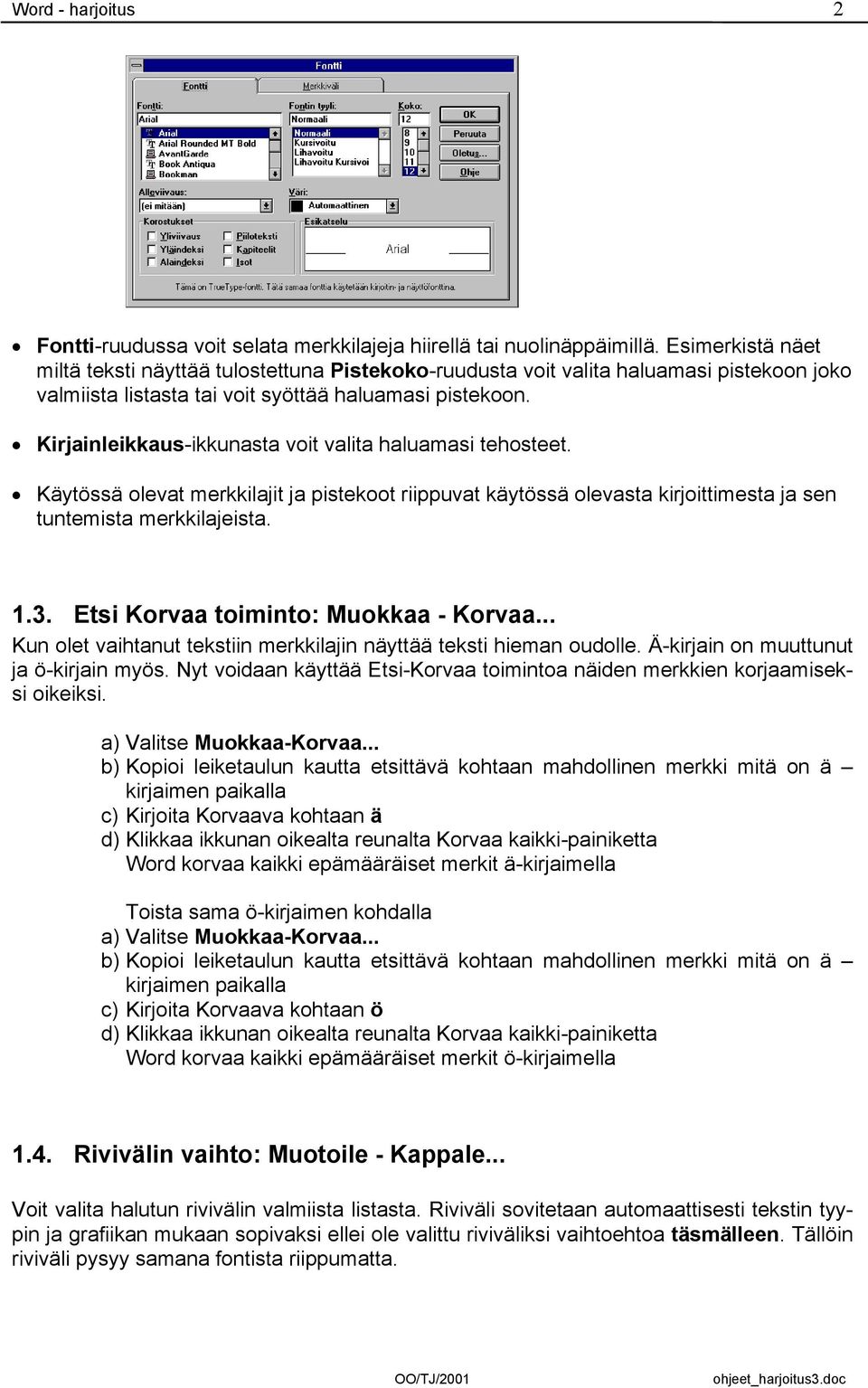 Kirjainleikkaus-ikkunasta voit valita haluamasi tehosteet. Käytössä olevat merkkilajit ja pistekoot riippuvat käytössä olevasta kirjoittimesta ja sen tuntemista merkkilajeista. 1.3.