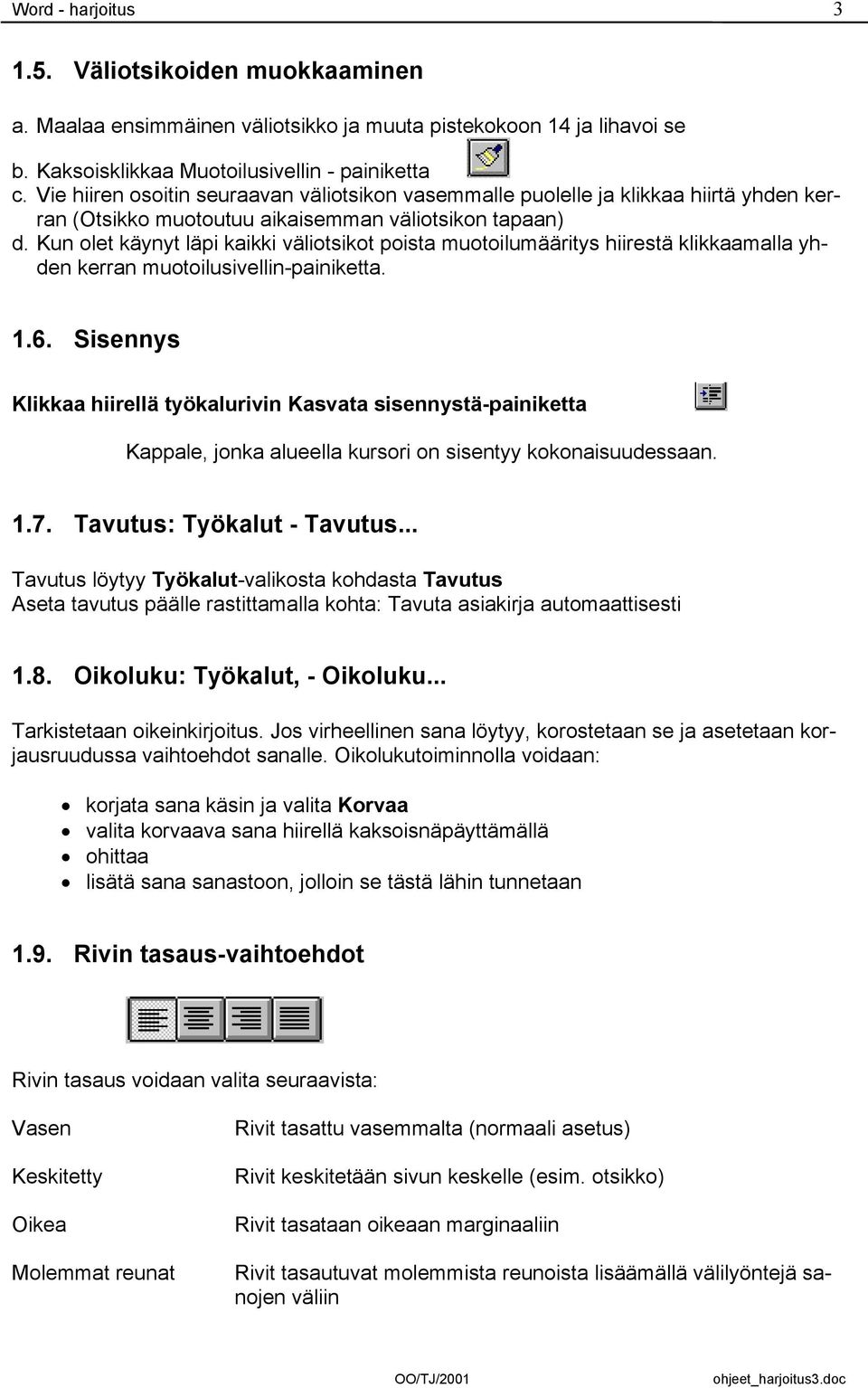 Kun olet käynyt läpi kaikki väliotsikot poista muotoilumääritys hiirestä klikkaamalla yhden kerran muotoilusivellin-painiketta. 1.6.