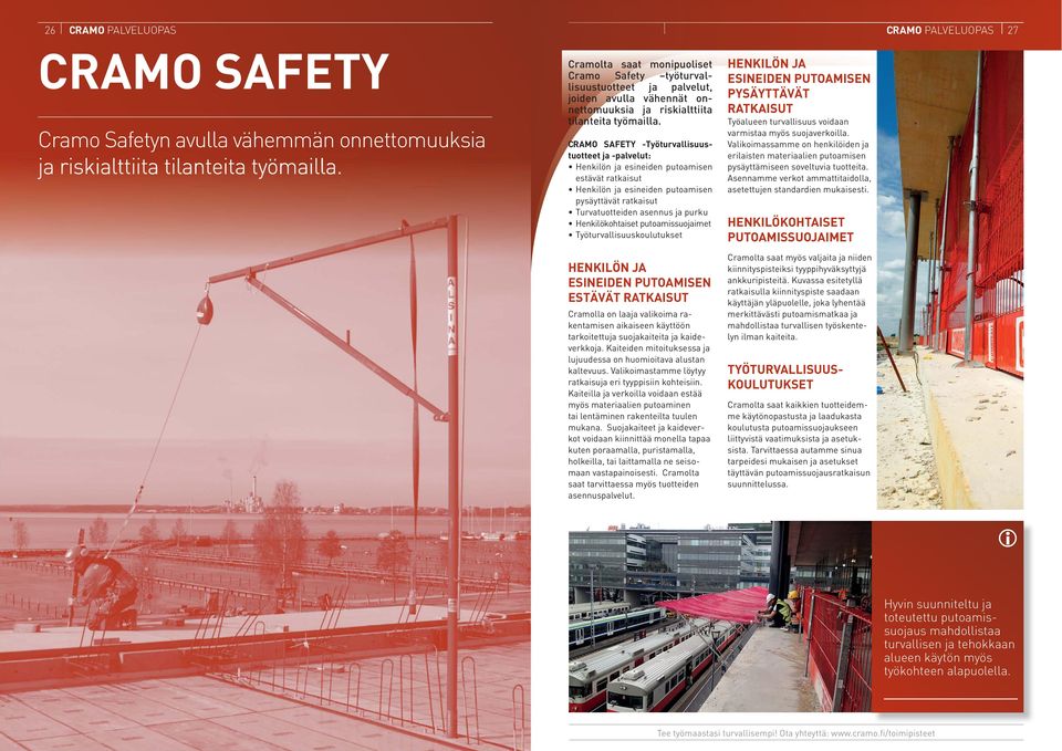 CRAMO SAFETY -Työturvallisuustuotteet ja -palvelut: Henkilön ja esineiden putoamisen estävät ratkaisut Henkilön ja esineiden putoamisen pysäyttävät ratkaisut Turvatuotteiden asennus ja purku