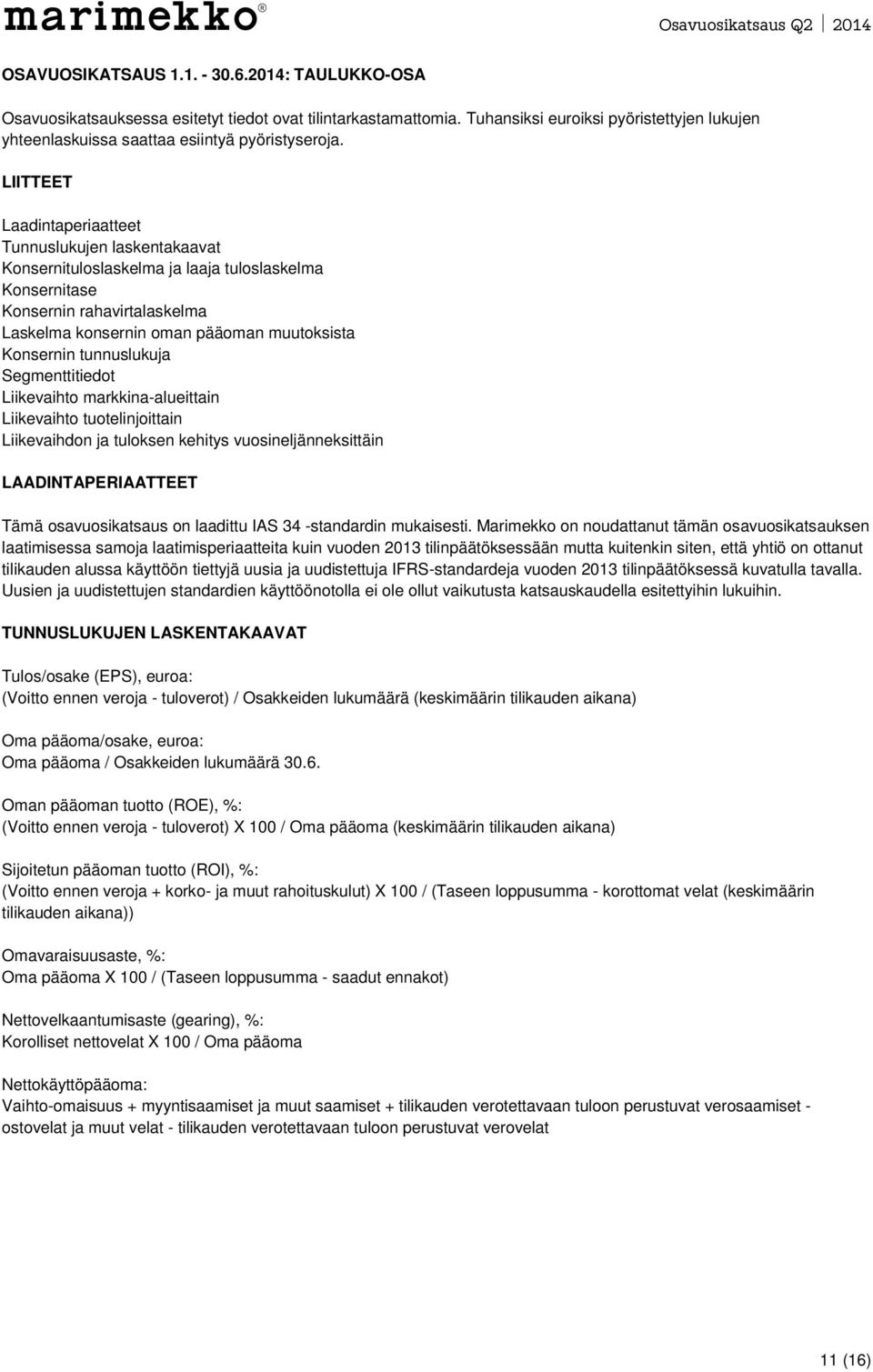 LIITTEET Laadintaperiaatteet Tunnuslukujen laskentakaavat Konsernituloslaskelma ja laaja tuloslaskelma Konsernitase Konsernin rahavirtalaskelma Laskelma konsernin oman pääoman muutoksista Konsernin