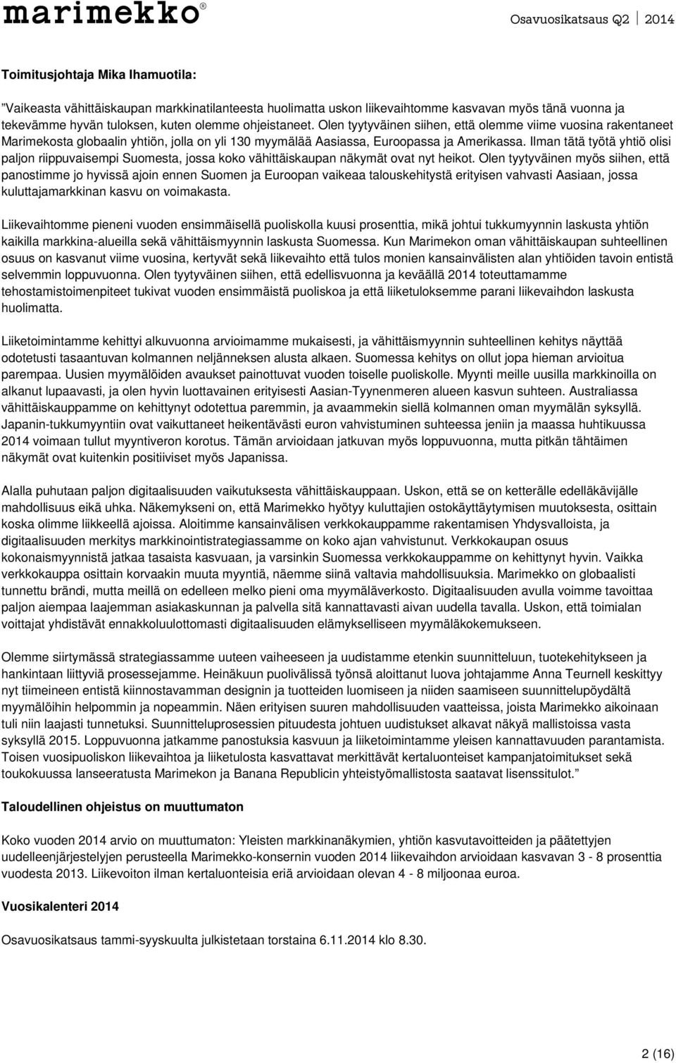 Ilman tätä työtä yhtiö olisi paljon riippuvaisempi Suomesta, jossa koko vähittäiskaupan näkymät ovat nyt heikot.