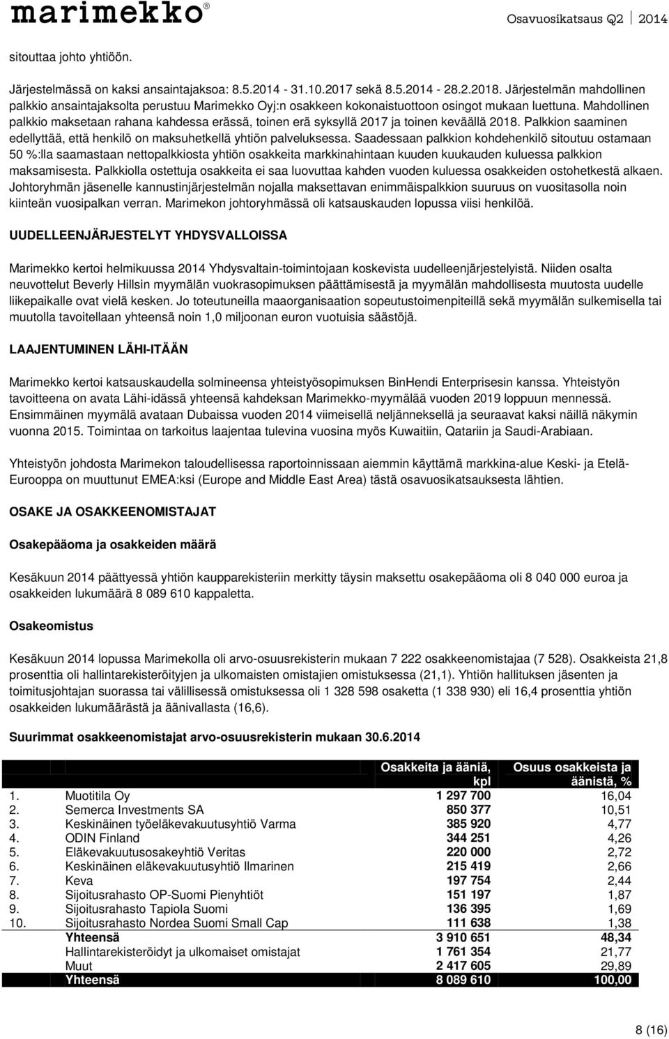 Mahdollinen palkkio maksetaan rahana kahdessa erässä, toinen erä syksyllä 2017 ja toinen keväällä 2018. Palkkion saaminen edellyttää, että henkilö on maksuhetkellä yhtiön palveluksessa.