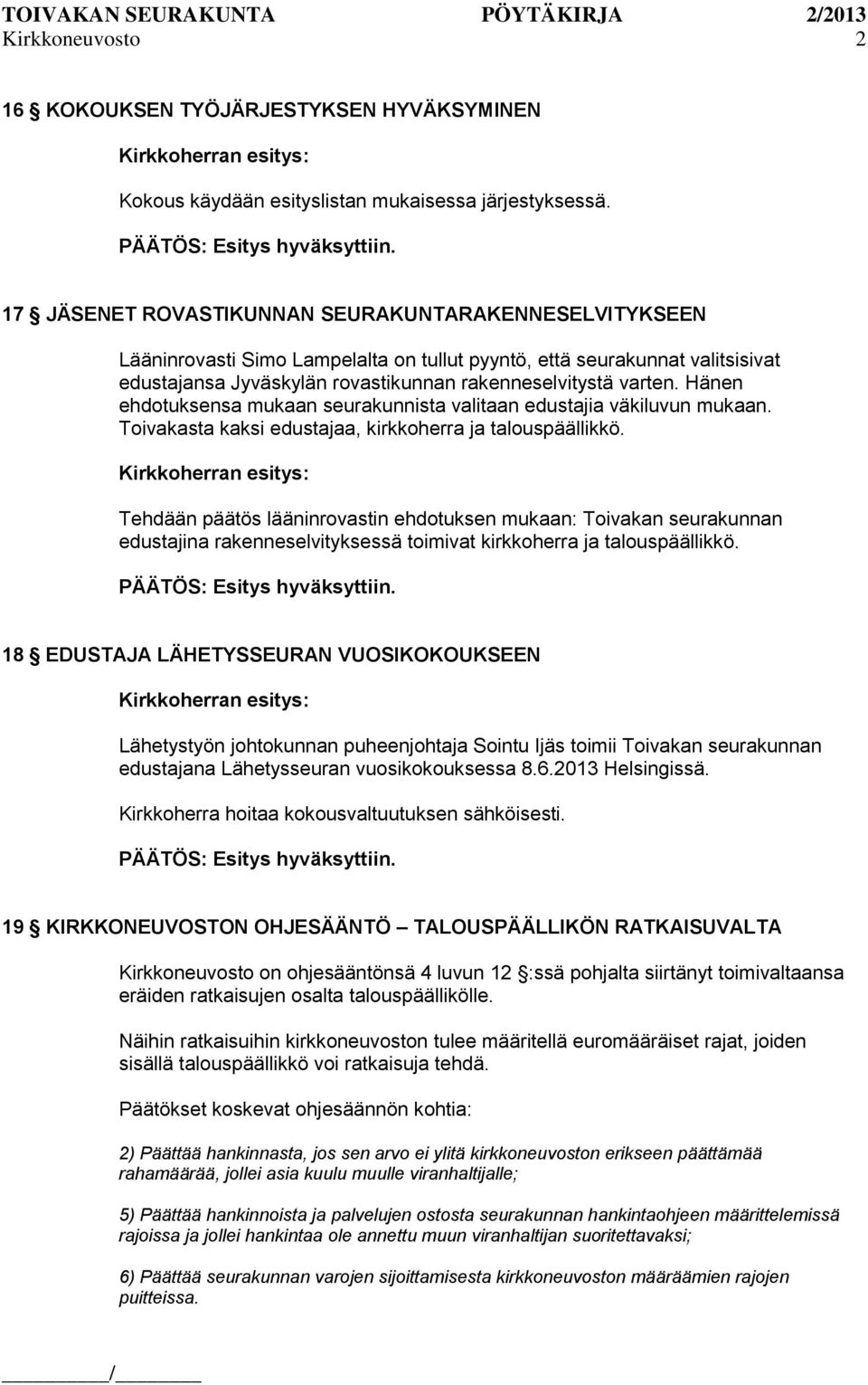 Hänen ehdotuksensa mukaan seurakunnista valitaan edustajia väkiluvun mukaan. Toivakasta kaksi edustajaa, kirkkoherra ja talouspäällikkö.