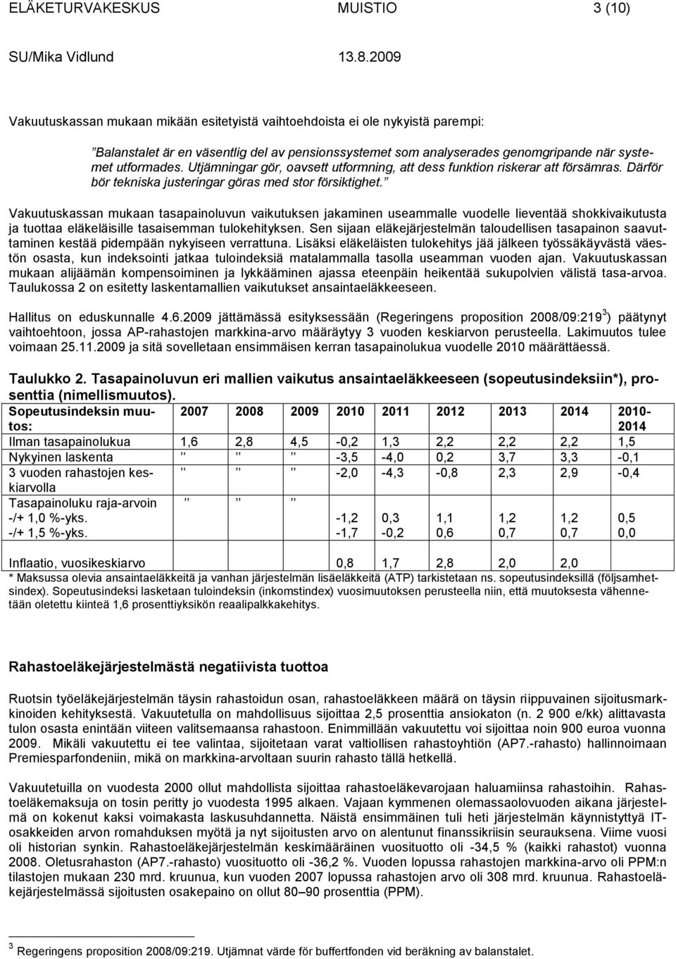 Vakuutuskassan mukaan tasapainoluvun vaikutuksen jakaminen useammalle vuodelle lieventää shokkivaikutusta ja tuottaa eläkeläisille tasaisemman tulokehityksen.