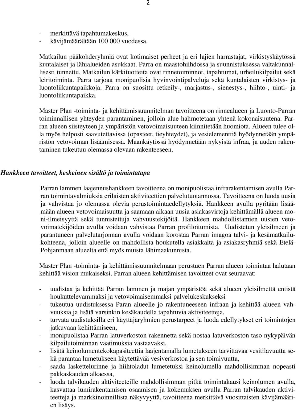 Parra tarjoaa monipuolisia hyvinvointipalveluja sekä kuntalaisten virkistys- ja luontoliikuntapaikkoja. Parra on suosittu retkeily-, marjastus-, sienestys-, hiihto-, uinti- ja luontoliikuntapaikka.